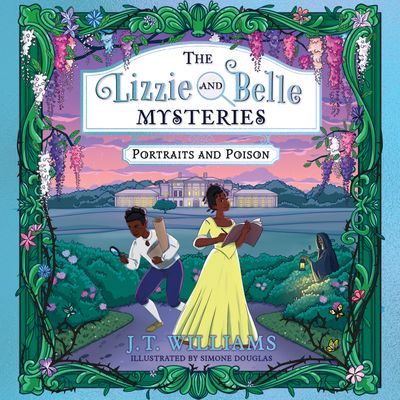 Cover image for The Lizzie and Belle Mysteries - The Lizzie and Belle Mysteries: Portraits and Poison (The Lizzie and Belle Mysteries, Book 2): Unabridged edition - J.T. Williams, Read by Amanda Bright