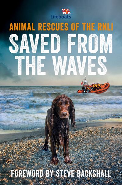  - The RNLI, Foreword by Steve Backshall