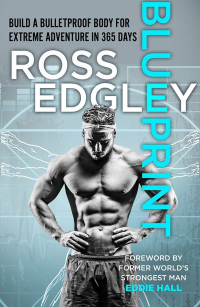 Cover image for Blueprint: Build a Bulletproof Body for Extreme Adventure in 365 Days - Ross Edgley