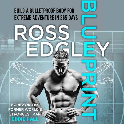 Cover image for Blueprint: Build a Bulletproof Body for Extreme Adventure in 365 Days: Unabridged edition - Ross Edgley, Read by Luke Francis