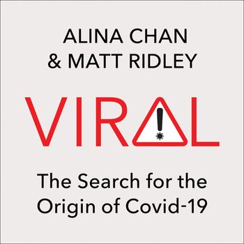 Viral: The Search for the Origin of Covid-19: Unabridged edition - Alina Chan and Matt Ridley, Read by Gavin Osborn