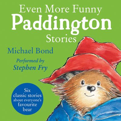 Paddington - Even More Funny Paddington Stories (Paddington): Unabridged edition - Michael Bond, Read by Stephen Fry