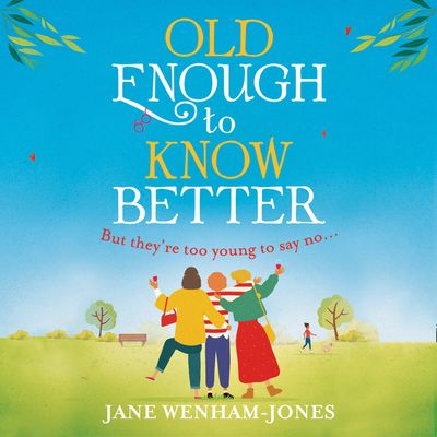 Old Enough to Know Better - Jane Wenham-Jones, Read by Kristin Atherton