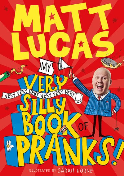 Cover image for My Very Very Very Very Very Very Very Silly Book of Pranks - Matt Lucas, Illustrated by Sarah Horne