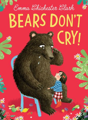Bears Don’t Cry! - Emma Chichester Clark