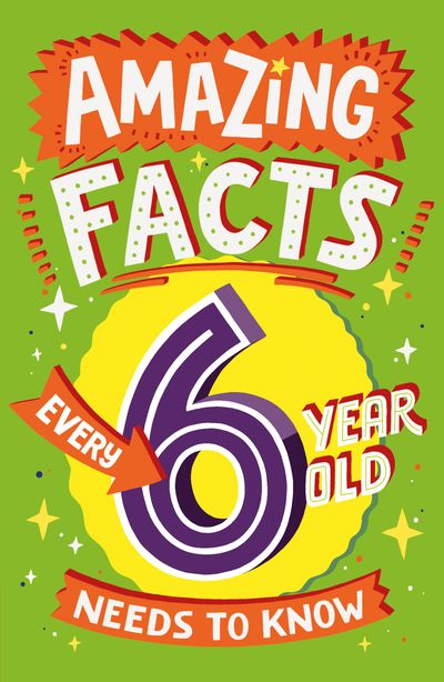 Cover image for Amazing Facts Every Kid Needs to Know - Amazing Facts Every 6 Year Old Needs to Know (Amazing Facts Every Kid Needs to Know) - Catherine Brereton, Illustrated by Steve James