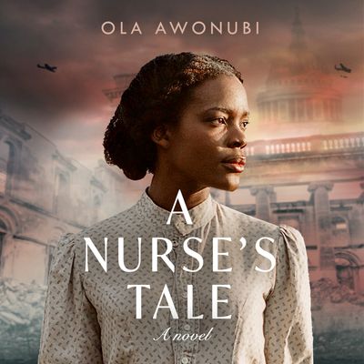 A Nurse’s Tale: Unabridged edition - Ola Awonubi, Read by Faith Alabi