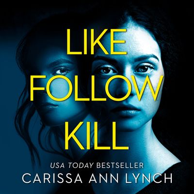 Cover image for Like, Follow, Kill: Unabridged edition - Carissa Ann Lynch, Read by Kelly Burke