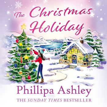 The Christmas Holiday: Unabridged edition - Phillipa Ashley, Read by Harrie Dobby