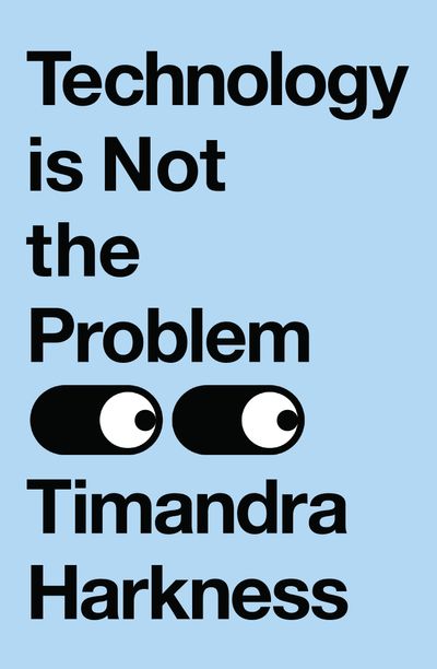 Technology is Not the Problem - Timandra Harkness