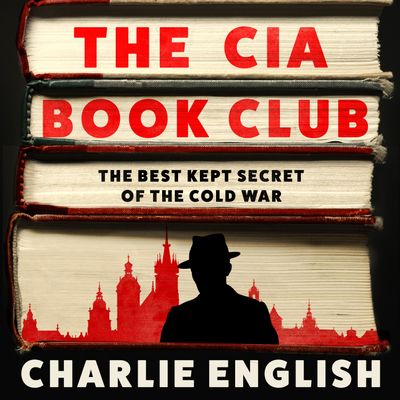 Cover image for The CIA Book Club: The Best-Kept Secret of the Cold War: Unabridged edition - Charlie English, Read by James Parsons