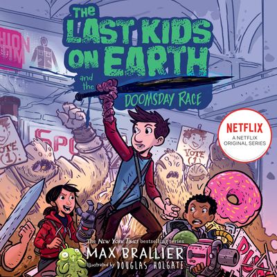 Cover image for The Last Kids on Earth - The Last Kids on Earth and the Doomsday Race (The Last Kids on Earth): Unabridged edition - Max Brallier, Illustrated by Douglas Holgate, Read by Robbie Daymond