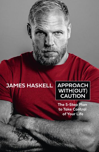 Approach Without Caution: The 5-Step Plan to Take Control of Your Life - James Haskell