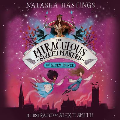 Cover image for The Miraculous Sweetmakers - The Miraculous Sweetmakers (3) – The Storm Prince: Unabridged edition - Natasha Hastings, Read by Imogen Wilde