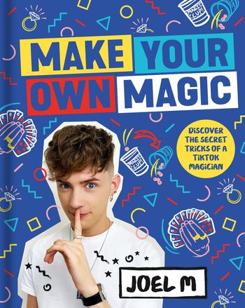 Make Your Own Magic: Secrets, Stories and Tricks from My World - Joel M