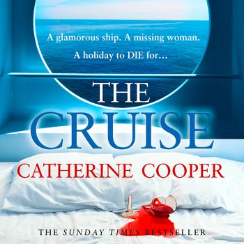 The Cruise: Unabridged edition - Catherine Cooper, Read by Chris Nayak, Joe Eyre, Sarah Ovens, Stephanie Racine and Chris Naylor