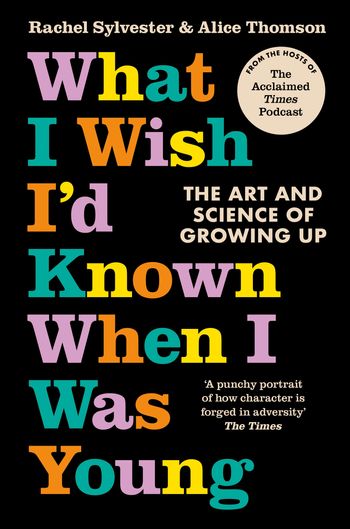 What I Wish I’d Known When I Was Young: The Art and Science of Growing Up - Rachel Sylvester and Alice Thomson