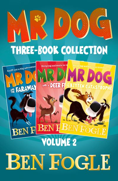 Mr Dog Animal Adventures: Volume 2: Mr Dog and the Faraway Fox, Mr Dog and a Deer Friend, Mr Dog and the Kitten Catastrophe - Ben Fogle and Steve Cole, Illustrated by Nikolas Ilic