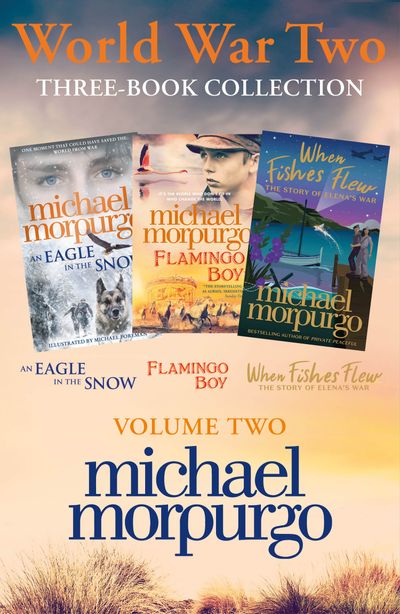 World War Two Collection: Volume 2: An Eagle in the Snow, Flamingo Boy, When Fishes Flew - Michael Morpurgo