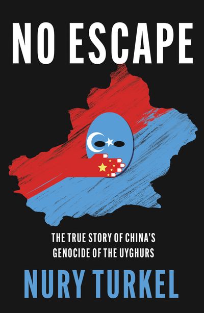 Cover image for No Escape: The True Story of China’s Genocide of the Uyghurs - Nury Turkel