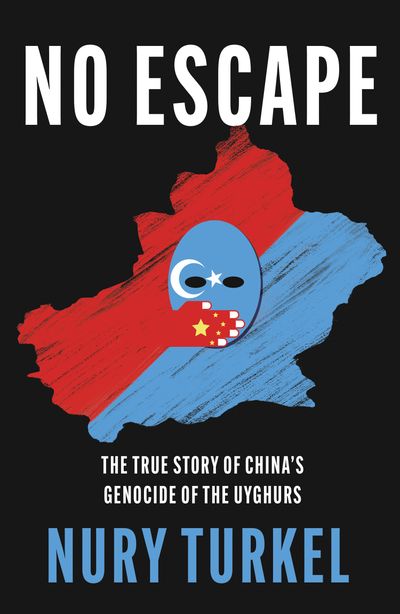 Cover image for No Escape: The True Story of China’s Genocide of the Uyghurs - Nury Turkel
