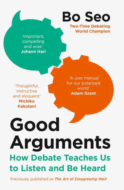 Cover image for Good Arguments: How Debate Teaches Us to Listen and Be Heard - Bo Seo