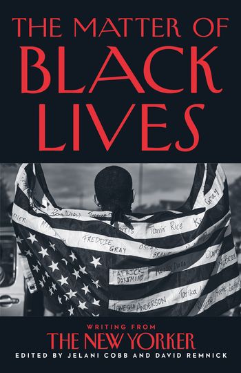 The Matter of Black Lives: Writing from The New Yorker - Jelani Cobb and David Remnick