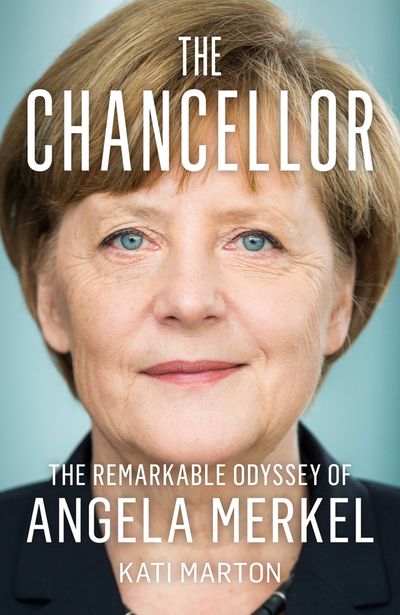 The Chancellor: The Remarkable Odyssey of Angela Merkel - Kati Marton