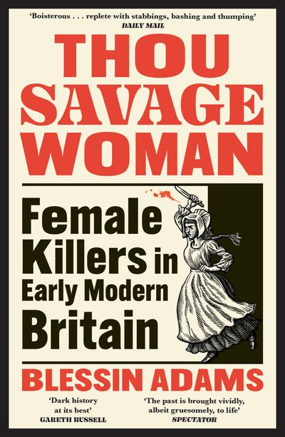 Cover image for Thou Savage Woman: Female Killers in Early Modern Britain - Blessin Adams