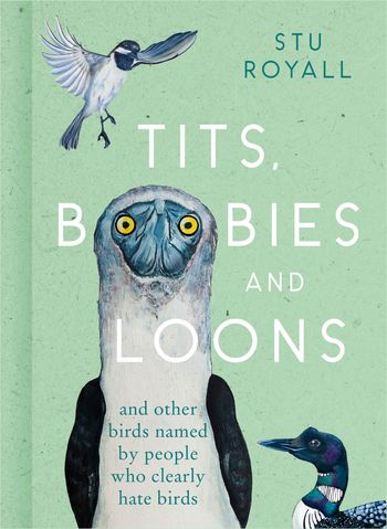 Tits, Boobies and Loons: And Other Birds Named by People Who Clearly Hate Birds - Stu Royall