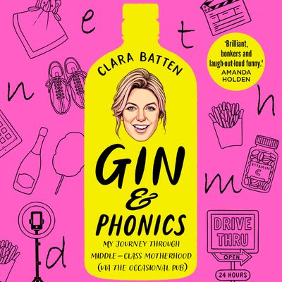 Cover image for Gin and Phonics: My journey through middle-class motherhood (via the occasional pub): Unabridged edition - Clara Batten, Read by Clara Batten
