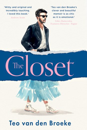 The Closet: A coming-of-age story of love, awakenings and the clothes that made (and saved) me - Teo van den Broeke