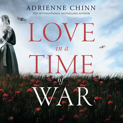 Love in a Time of War (The Three Fry Sisters, Book 1) - Adrienne Chinn, Read by Ruth Sillers