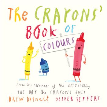 The Crayons’ Book of Colours - Drew Daywalt, Illustrated by Oliver Jeffers
