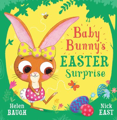 Baby Bunny’s Easter Surprise - Helen Baugh, Illustrated by Nick East