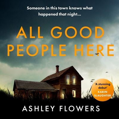 All Good People Here: Unabridged edition - Ashley Flowers, Read by Karissa Vacker, Brittany Pressley and Ashley Flowers