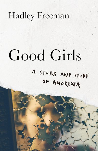Good Girls: A story and study of anorexia - Hadley Freeman