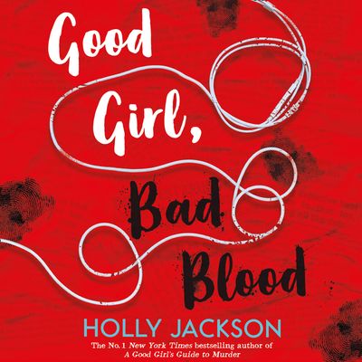 Cover image for A Good Girl’s Guide to Murder - Good Girl, Bad Blood (A Good Girl’s Guide to Murder, Book 2): Unabridged edition - Holly Jackson, Read by Kristin Atherton, Luke Poli, Clare Corbett, Jot Davies, Richard Hughes and Maryam Grace