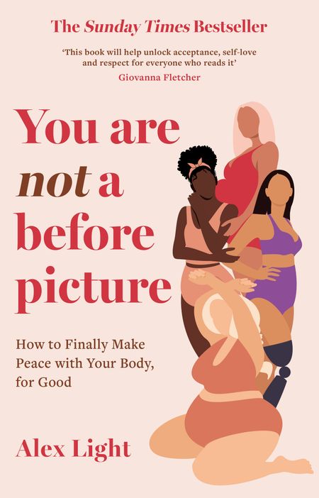Cover image for You Are Not a Before Picture: How to finally make peace with your body, for good - Alex Light