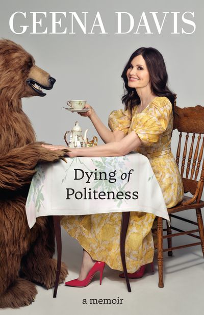 Cover image for Dying of Politeness: A Memoir - Geena Davis