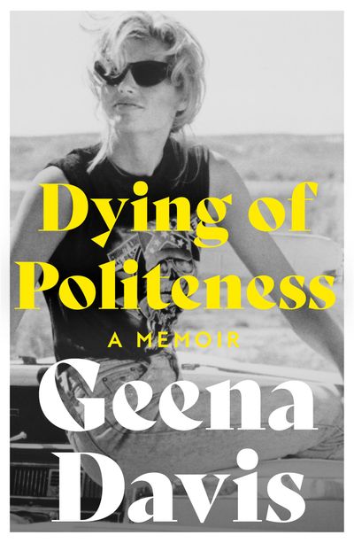 Dying of Politeness: A Memoir - Geena Davis