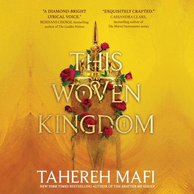 Cover image for This Woven Kingdom - This Woven Kingdom (This Woven Kingdom): Unabridged edition - Tahereh Mafi, Read by Kate Reading