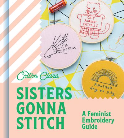 Sisters Gonna Stitch: A Feminist Embroidery Guide - Cotton Clara