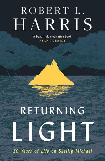 Returning Light: 30 Years of Life on Skellig Michael - Robert L. Harris