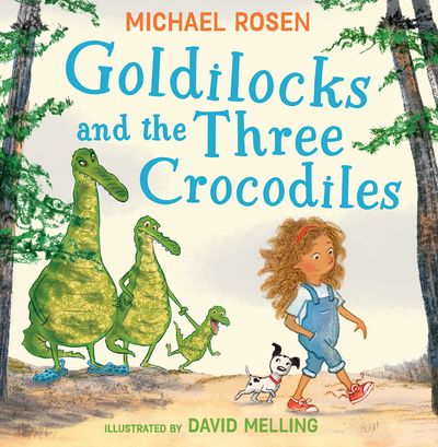 Goldilocks and the Three Crocodiles - Michael Rosen, Illustrated by David Melling