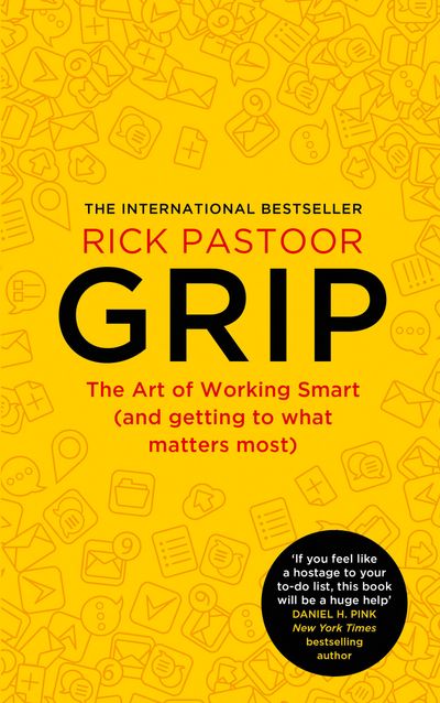 Grip: The art of working smart (and getting to what matters most) - Rick Pastoor, Translated by Erica Moore and Elizabeth Manton