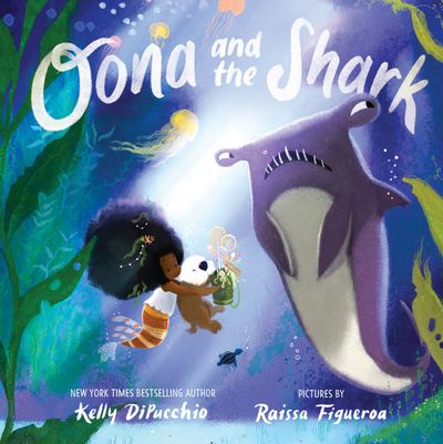 Oona and the Shark - Kelly DiPucchio, Illustrated by Raissa Figueroa