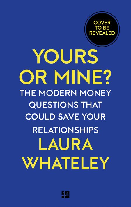 Cover image for Yours or Mine?: The Modern Money Questions That Could Save Your Relationships - Laura Whateley