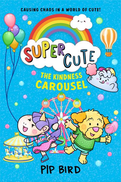 Super Cute - The Kindness Carousel (Super Cute, Book 5) - Pip Bird
