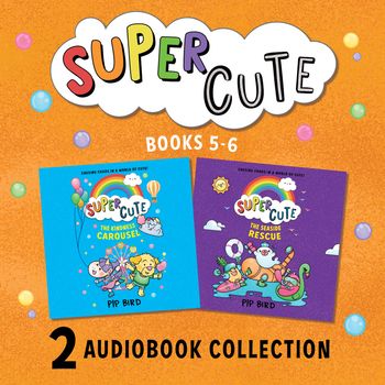 Super Cute book five and six audio bundle: Unabridged edition - Pip Bird, Read by To Be Confirmed